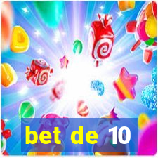 bet de 10